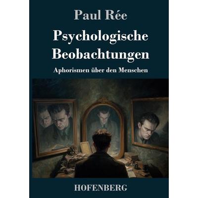 Psychologische Beobachtungen, Gebundene Ausgabe von Paul Rée, BoD - Books on Demand, 978-3-7437-5372-3