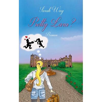 Pretty Lara?, Taschenbuch von Sarah Way, BoD – Books on Demand, 978-3-7431-0113-5