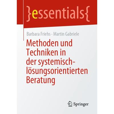 Methoden und Techniken in der systemisch-lösungsorientierten Beratung, Taschenbuch von Barbara Friehs,Martin Gabriele, Springer Fachmedien Wiesbaden