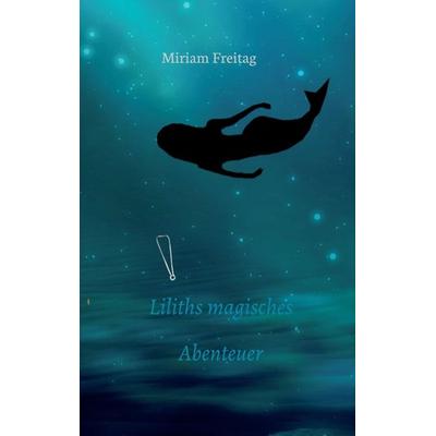 Liliths magisches Abenteuer, Taschenbuch von Miriam Freitag, Tredition