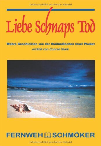 Conrad Stark - Liebe Schnaps Tod: Wahre Geschichten von der thailändischen Insel Phuket - Preis vom 10.10.2026 11:48:34 h