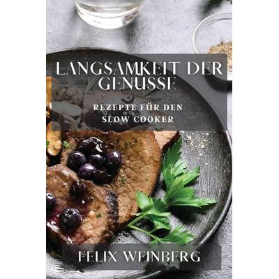 Langsamkeit der Genüsse, Taschenbuch von Felix Weinberg, Anna Kovács, 978-1-83519-378-5