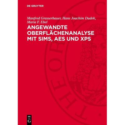 Angewandte Oberflächenanalyse mit SIMS, AES und XPS, Gebundene Ausgabe von Manfred Grasserbauer,Hans Joachim Dudek,Maria F. Ebel, De Gruyter,