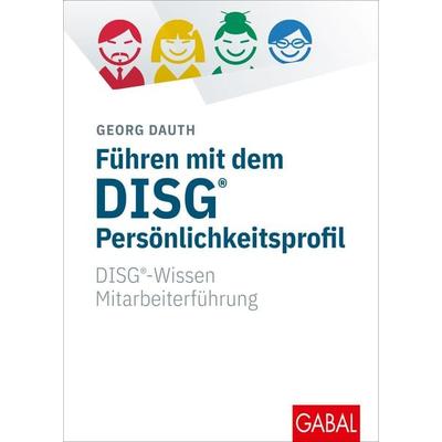 Führen mit dem DISG®-Persönlichkeitsprofil, Gebundene Ausgabe von Georg Dauth, Gabal, 978-3-86936-438-4