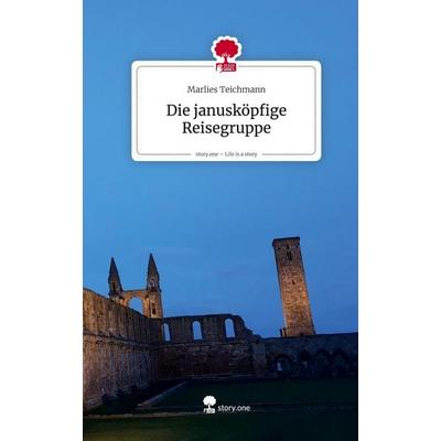 Die janusköpfige Reisegruppe. Life is a Story - story.one, Gebundene Ausgabe von Marlies Teichmann, Storylution, 978-3-7115-9989-6