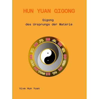 Hun Yuan Qigong, Taschenbuch von Harald Aichlseder,Cecilia Lam,Vive Hun Yuan, Tredition, 978-3-384-26957-7