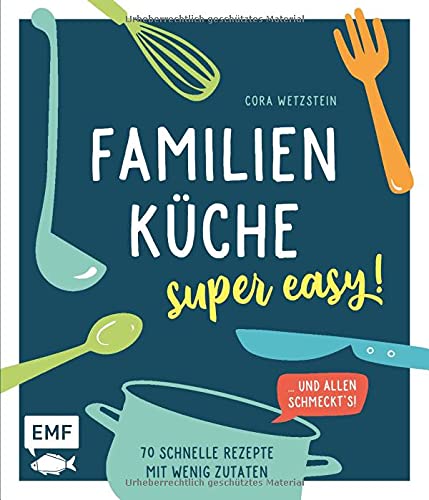Cora Wetzstein - Familienküche – super easy!: 70 schnelle Rezepte mit wenig Zutaten und allen schmeckt's! - Preis vom 10.10.2026 11:48:34 h