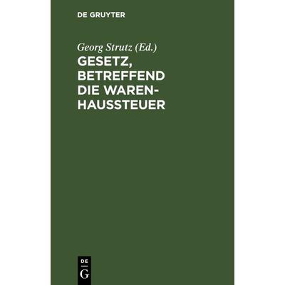 Gesetz, betreffend die Warenhaussteuer, Gebundene Ausgabe von , De Gruyter, 978-3-11-115818-1
