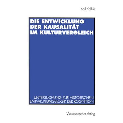 Die Entwicklung der Kausalität im Kulturvergleich, Taschenbuch von Karl Kälble, VS Verlag für Sozialwissenschaften, 978-3-531-13150-4