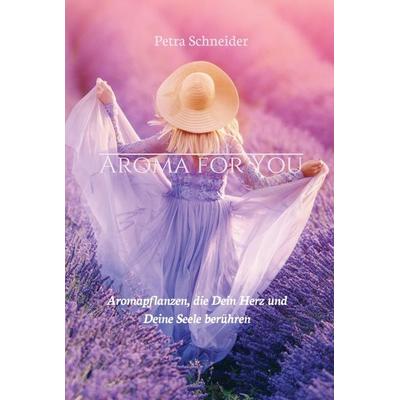 AROMA FOR YOU, Gebundene Ausgabe von Petra Schneider, Tredition, 978-3-7482-4960-3