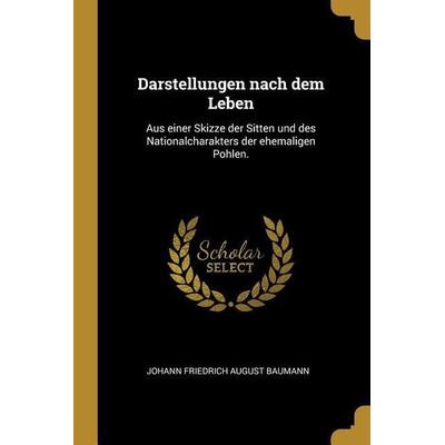 Darstellungen Nach Dem Leben: Aus Einer Skizze Der Sitten Und Des Nationalcharakters Der Ehemaligen Pohlen., Taschenbuch von , Creative Media