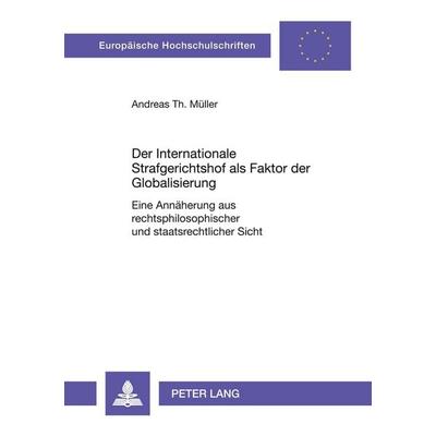 Der Internationale Strafgerichtshof als Faktor der Globalisierung, Taschenbuch von Andreas Müller, Peter Lang GmbH, Internationaler Verlag der