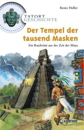 Renée Holler - Tatort Geschichte. Der Tempel der tausend Masken: Ein Ratekrimi aus der Zeit der Maya - Preis vom 11.10.2026 03:10:56 h