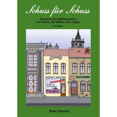 Schuss für Schuss, Taschenbuch von Peter Dunsch, BoD – Books on Demand, 978-3-695-71133-8