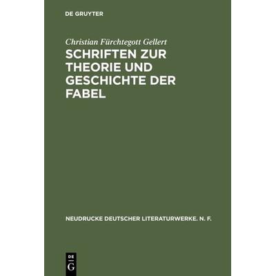 Schriften zur Theorie und Geschichte der Fabel, Gebundene Ausgabe von Christian Fürchtegott Gellert, De Gruyter, 978-3-484-17025-4