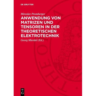 Anwendung von Matrizen und Tensoren in der theoretischen Elektrotechnik, Gebundene Ausgabe von Miroslav Promberger, De Gruyter, 978-3-11-270520-9