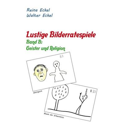 Lustige Bilderratespiele - Band B: Geister und Religion, Gebundene Ausgabe von Walter Eckel,Reina Eckel, BoD – Books on Demand, 978-3-7528-3950-0