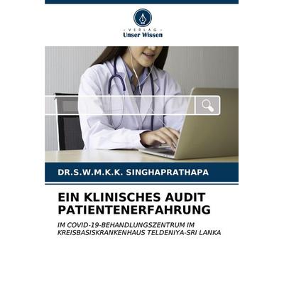 Ein Klinisches Audit Patientenerfahrung, Taschenbuch von S. W. M. K. K. Singhaprathapa, Verlag Unser Wissen, 978-620-6-93873-6
