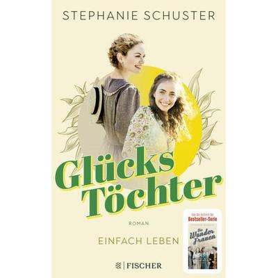 Glückstöchter - Einfach leben, Taschenbuch von Stephanie Schuster, Fischer Taschenbuch Verlag