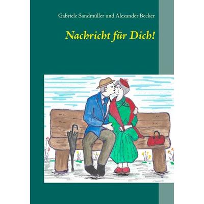 Nachricht für Dich!, Taschenbuch von Gabriele Sandmüller,Alexander Becker, BoD – Books on Demand, 978-3-7504-3171-3