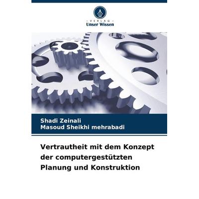 Vertrautheit mit dem Konzept der computergestützten Planung und Konstruktion, Taschenbuch von Shadi Zeinali,Masoud Sheikhi mehrabadi, Verlag Unser