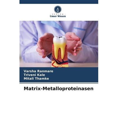 Matrix-Metalloproteinasen, Taschenbuch von Varsha Ranmare,Triveni Kale,Mitali Thamke, Verlag Unser Wissen, 978-620-5-44818-2