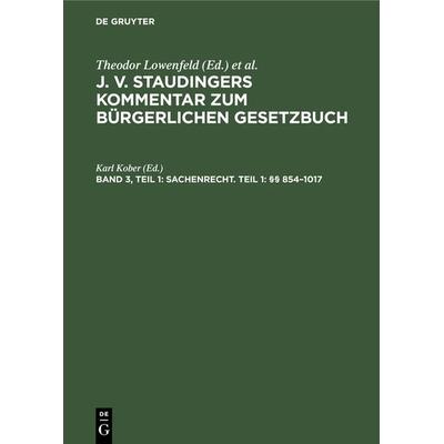 J. v. Staudingers Kommentar zum Bürgerlichen Gesetzbuch / Sachenrecht. Teil 1: §§ 854–1017, Gebundene Ausgabe von Karl Kober, De Gruyter,