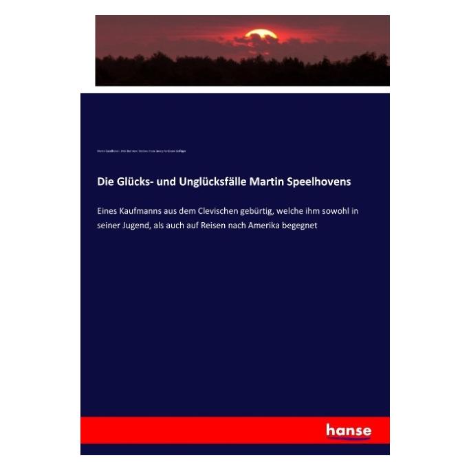Hansebooks Die Glücks- und Unglücksfälle Martin Speelhovens (Deutsch, Softcover, Franz Georg Ferdinand Schläger, Martin Speelhoven, Otto Bernhard Verdion) (55898737)