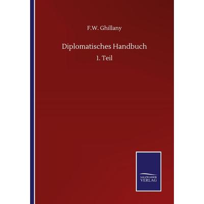 Diplomatisches Handbuch, Taschenbuch von F. W. Ghillany, BoD - Books on Demand, 978-3-7525-1130-7