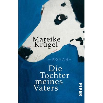 Die Tochter meines Vaters, Taschenbuch von Mareike Krügel, Piper Taschenbuch