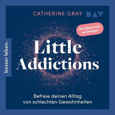 Little Addictions. Befreie deinen Alltag von schlechten Gewohnheiten - Catherine Gray, Audio, 9783742437389
