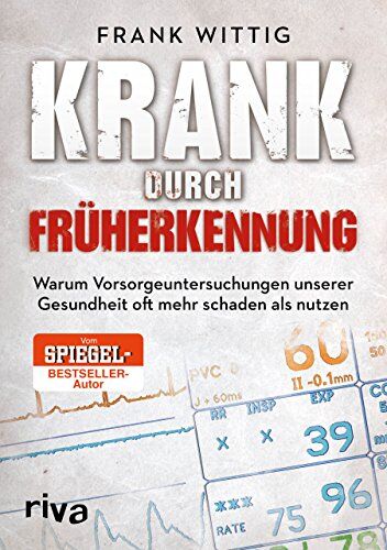 Frank Wittig - Krank durch Früherkennung: Warum Vorsorgeuntersuchungen unserer Gesundheit oft mehr schaden als nutzen - Preis vom 09.10.2026 07:28:09 h
