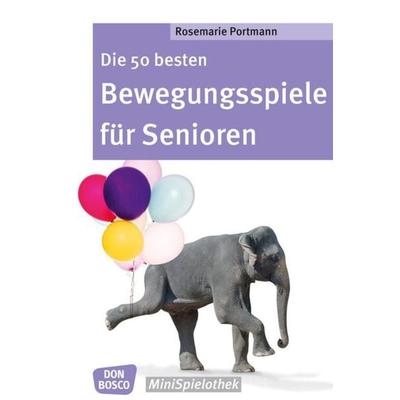 Die 50 besten Bewegungsspiele für Senioren, Taschenbuch von Rosemarie Portmann, Don Bosco, 978-3-7698-2227-4