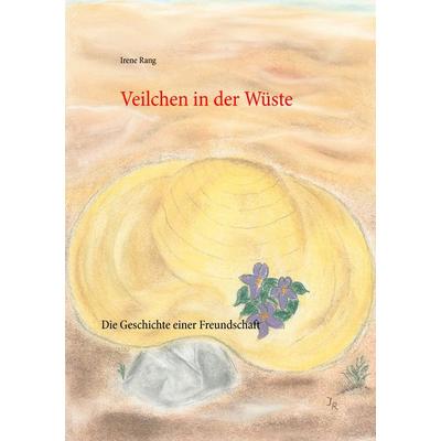 Veilchen in der Wüste, Taschenbuch von Irene Rang, BoD – Books on Demand, 978-3-7357-2129-7