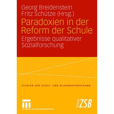 Paradoxien in der Reform der Schule, Taschenbuch von Georg Breidenstein,Fritz Schütze, VS Verlag für Sozialwissenschaften, 978-3-531-14837-3
