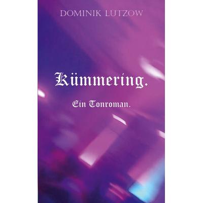 Kümmering. Ein Tonroman., Taschenbuch von Dominik Lützow, BoD – Books on Demand, 978-3-7597-8830-6