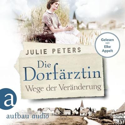 Die Dorfärztin - Wege der Veränderung - Julie Peters, Audio, 9783961053193