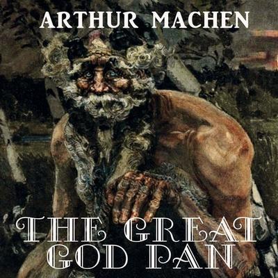 The Great God Pan - Arthur Machen, Audio, 4069828009592