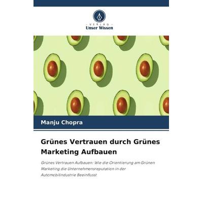 Grünes Vertrauen durch Grünes Marketing Aufbauen, Taschenbuch von Manju Chopra, Verlag Unser Wissen