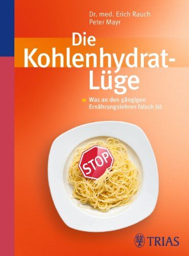 Erich Rauch - Die Kohlenhydrat-Lüge: Was an den gängigen Ernährungslehren falsch ist - Preis vom 09.10.2026 07:28:09 h