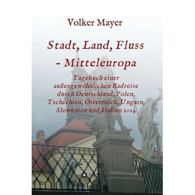 Stadt, Land, Fluss - Mitteleuropa, Gebundene Ausgabe von Volker Mayer, Tredition, 978-3-7323-5882-3