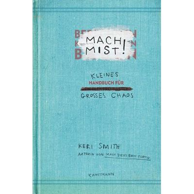 Mach Mist!, Paperback von Keri Smith, Kunstmann, A