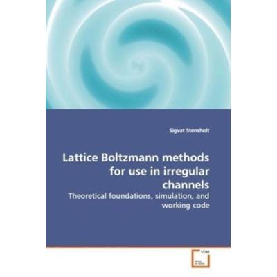Stensholt, S: Lattice Boltzmann methods for use inirregular, Taschenbuch von Sigvat Stensholt, VDM, 978-3-639-16839-6