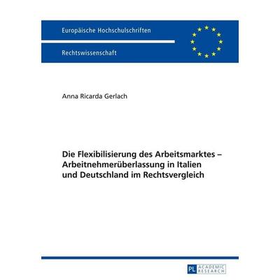 Die Flexibilisierung des Arbeitsmarktes – Arbeitnehmerüberlassung in Italien und Deutschland im Rechtsvergleich, Taschenbuch von Anna Ricarda Gerlach,