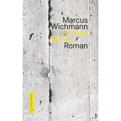 Schnee, Beton, Gebundene Ausgabe von Marcus Wichmann, Gmeiner-Verlag