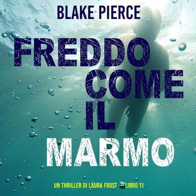 Freddo come il marmo (Un Thriller di Laura Frost — Libro 11) - Blake Pierce, Audio, 9798341586970