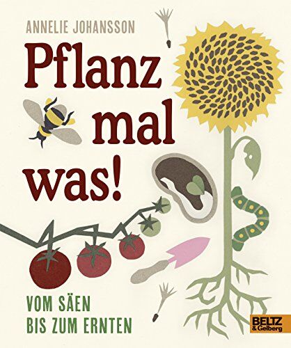 Annelie Johansson - Pflanz mal was!: Vom Säen bis zum Ernten - Preis vom 09.10.2026 07:28:09 h