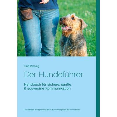 Der Hundeführer, Taschenbuch von Tina Wessig, BoD – Books on Demand, 978-3-7526-9075-0