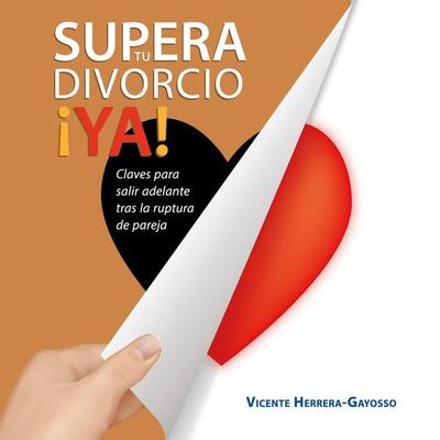 Supera tu divorcio ¡Ya! Claves para salir adelante tras la ruptura de pareja - Vicente Herrera-Gayosso, Audio, 9789152128312
