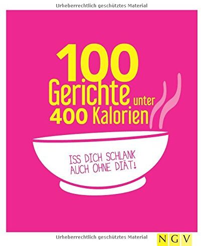 100 Gerichte unter 400 Kalorien: Iss dich schlank auch ohne Diät! - Preis vom 09.10.2026 07:28:09 h